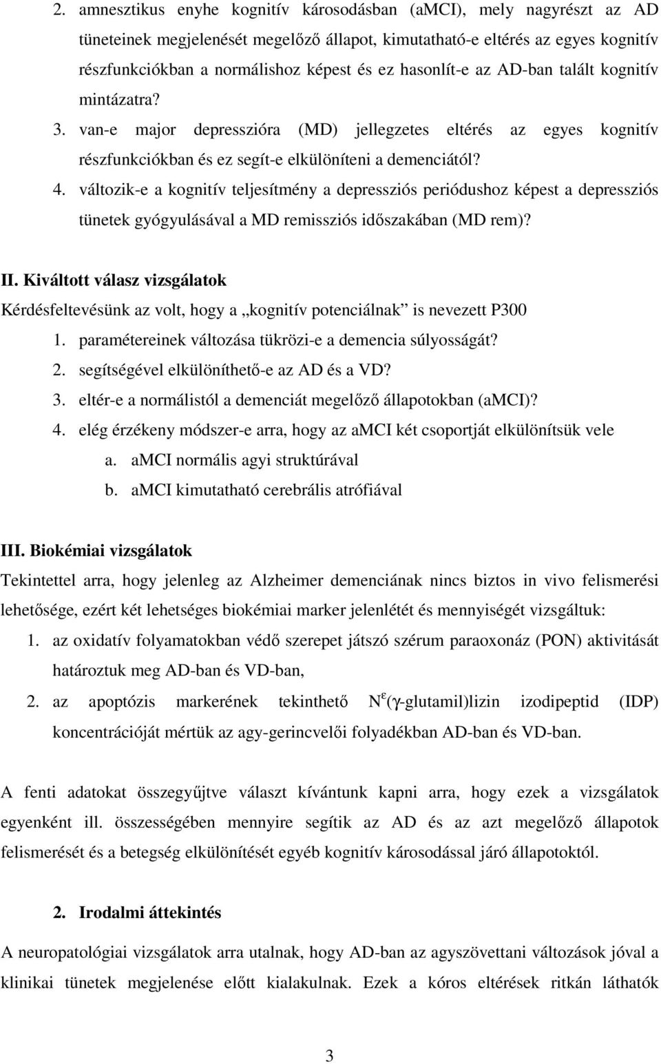 változik-e a kognitív teljesítmény a depressziós periódushoz képest a depressziós tünetek gyógyulásával a MD remissziós idıszakában (MD rem)? II.