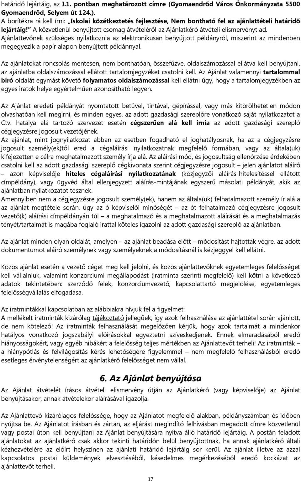 Ajánlattevőnek szükséges nyilatkoznia az elektronikusan benyújtott példányról, miszerint az mindenben megegyezik a papír alapon benyújtott példánnyal.