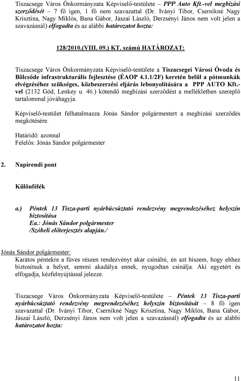 számú HATÁROZAT: Tiszacsege Város Önkormányzata Képviselő-testülete a Tiszacsegei Városi Óvoda és Bölcsőde infrastrukturális fejlesztése (ÉAOP 4.1.