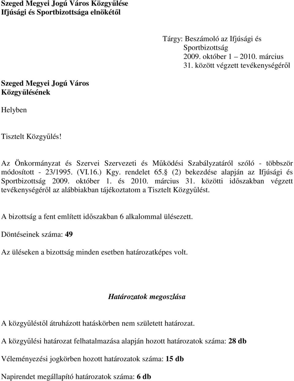 Az Önkormányzat és Szervei Szervezeti és Mőködési Szabályzatáról szóló - többször módosított - 23/1995. (VI.16.) Kgy. rendelet 65. (2) bekezdése alapján az Ifjúsági és Sportbizottság 2009. október 1.