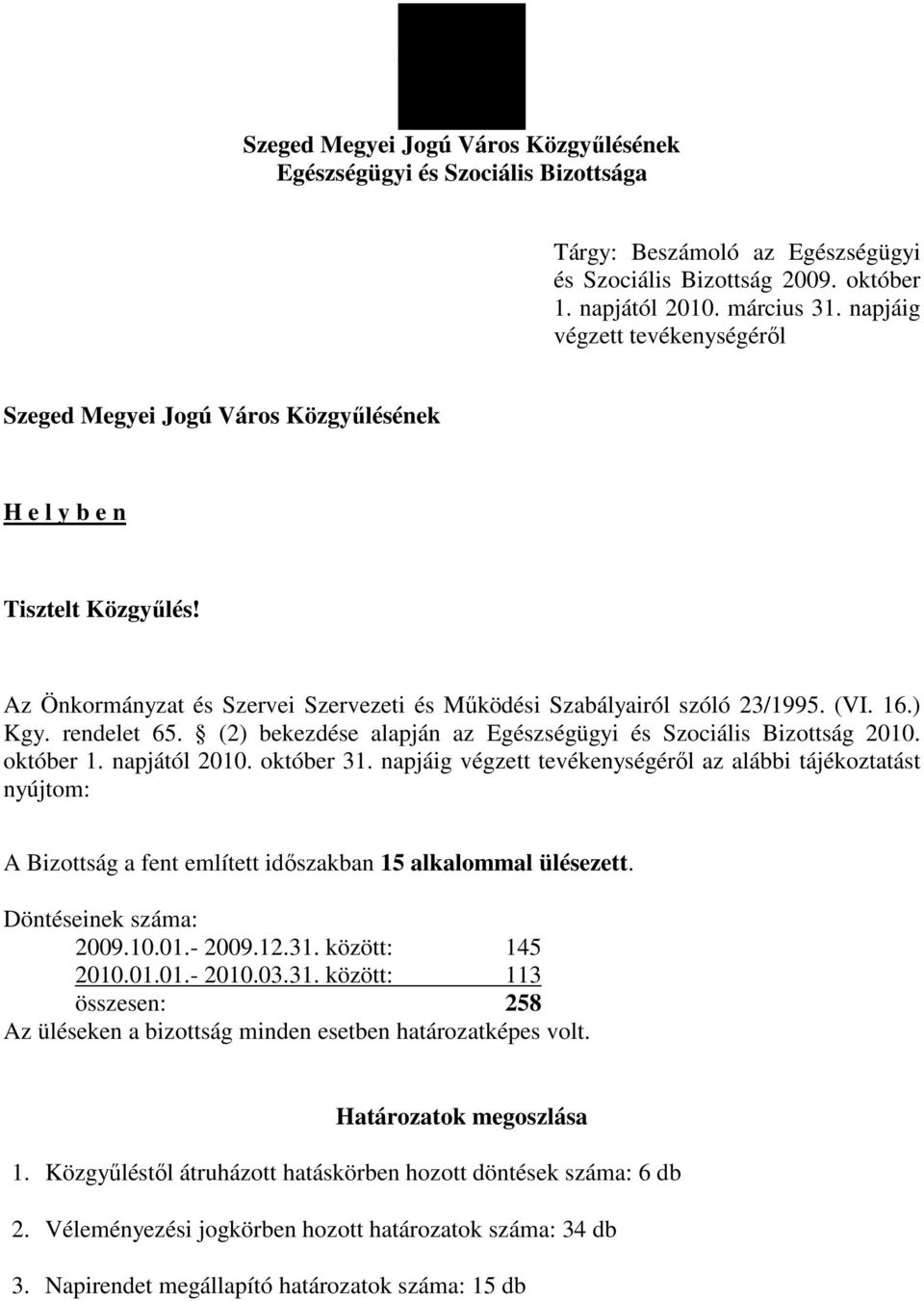 rendelet 65. (2) bekezdése alapján az Egészségügyi és Szociális Bizottság 2010. október 1. napjától 2010. október 31.