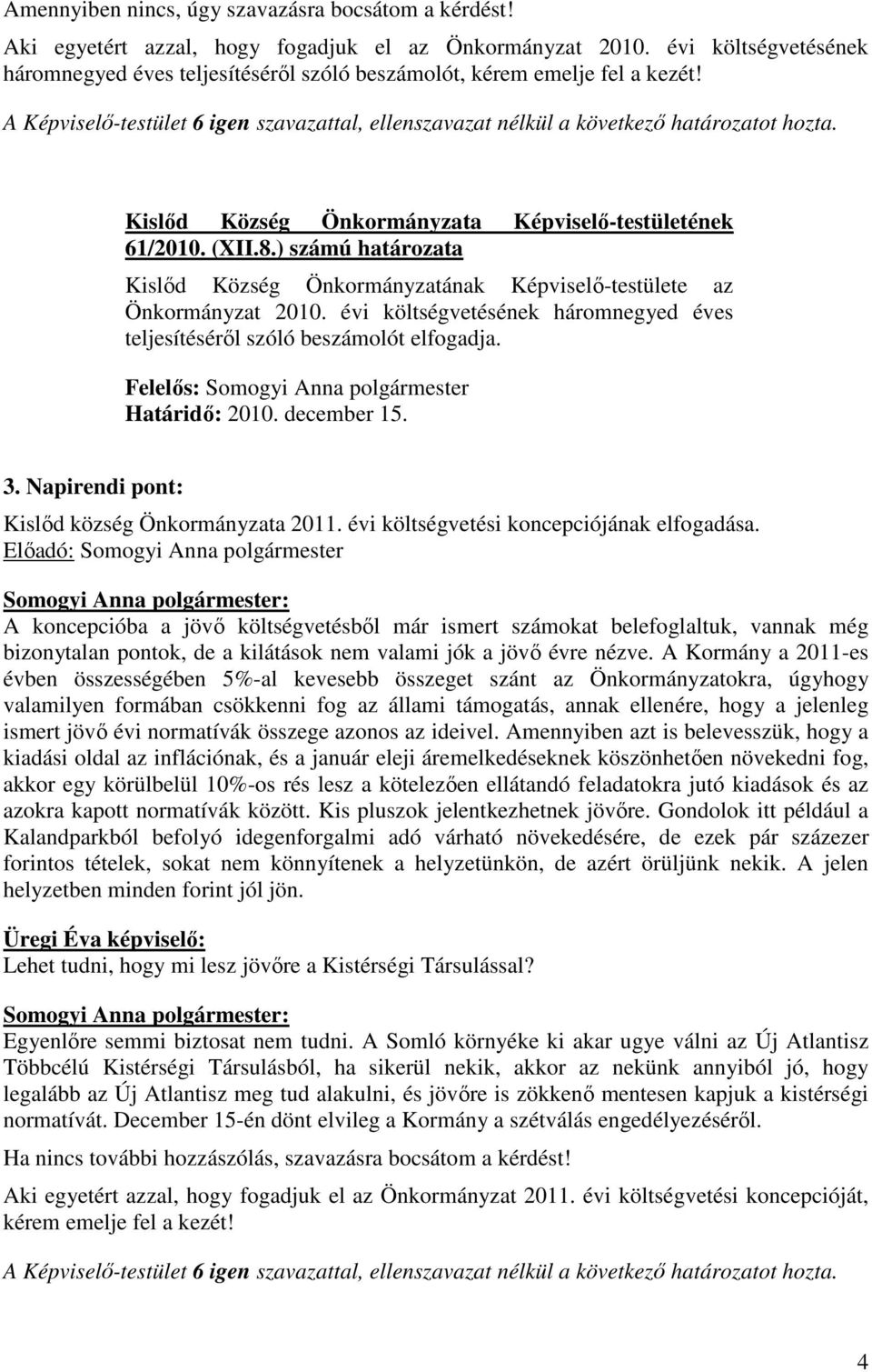 Kislıd Község Önkormányzata Képviselı-testületének 61/2010. (XII.8.) számú határozata Kislıd Község Önkormányzatának Képviselı-testülete az Önkormányzat 2010.