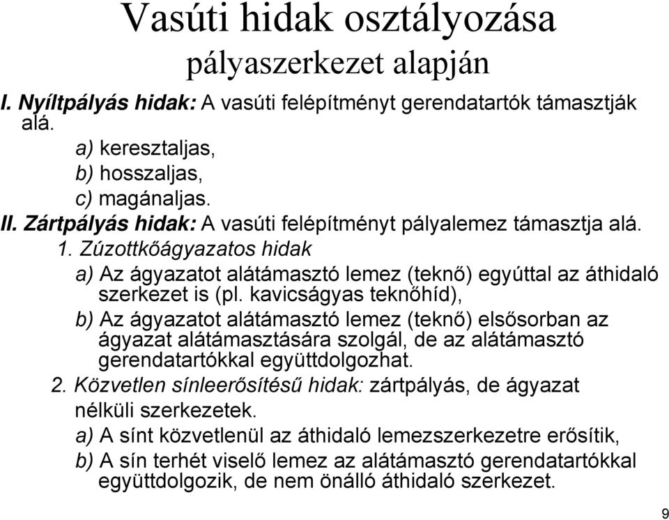 kavicságyas teknőhíd), b) Az ágyazatot alátámasztó lemez (teknő) elsősorban az ágyazat alátámasztására szolgál, de az alátámasztó gerendatartókkal együttdolgozhat. 2.