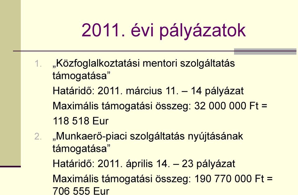 14 pályázat Maximális támogatási összeg: 32 000 000 Ft = 118 518 Eur 2.