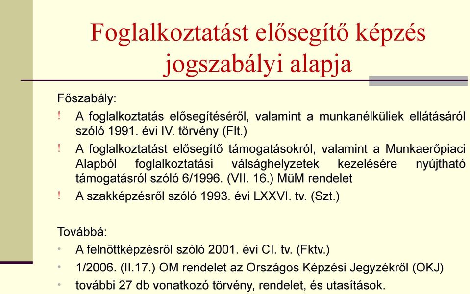 A foglalkoztatást elősegítő támogatásokról, valamint a Munkaerőpiaci Alapból foglalkoztatási válsághelyzetek kezelésére nyújtható támogatásról