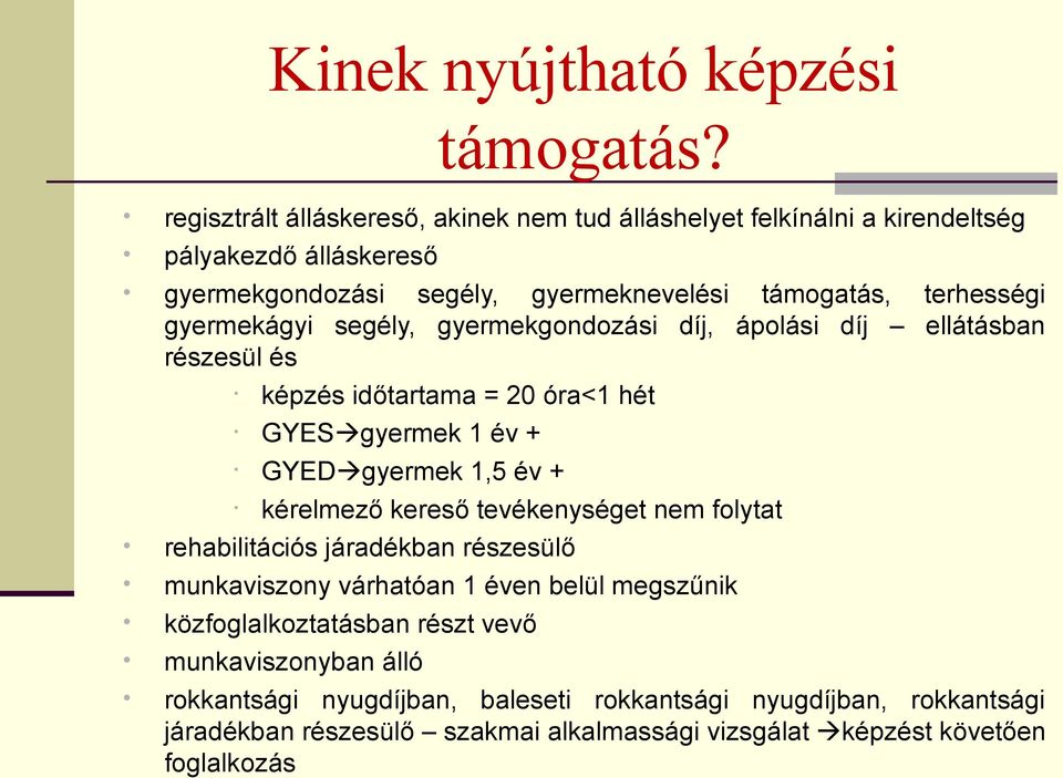 gyermekágyi segély, gyermekgondozási díj, ápolási díj ellátásban részesül és képzés időtartama = 20 óra<1 hét GYES gyermek 1 év + GYED gyermek 1,5 év + kérelmező kereső