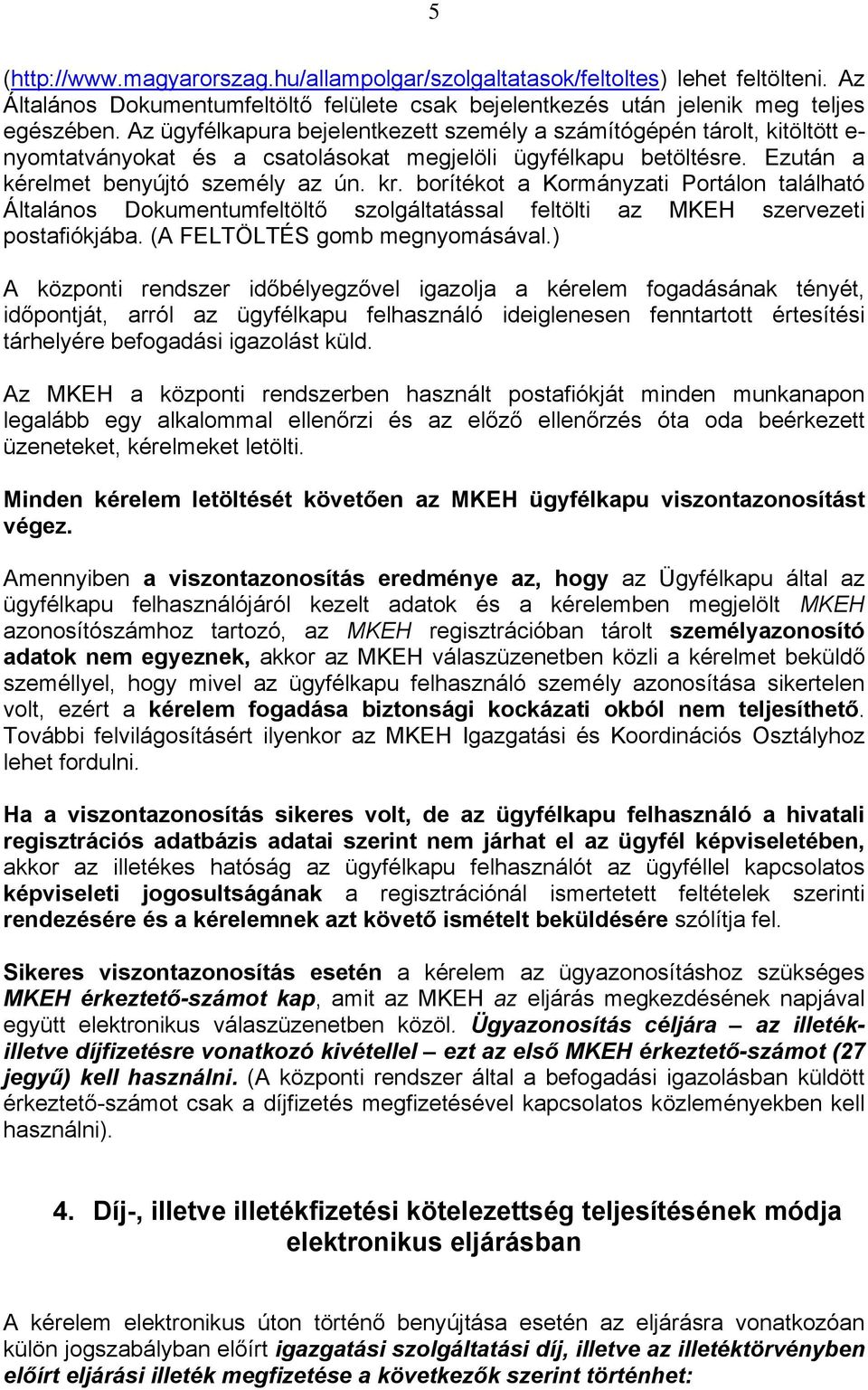 borítékot a Kormányzati Portálon található Általános Dokumentumfeltöltő szolgáltatással feltölti az MKEH szervezeti postafiókjába. (A FELTÖLTÉS gomb megnyomásával.