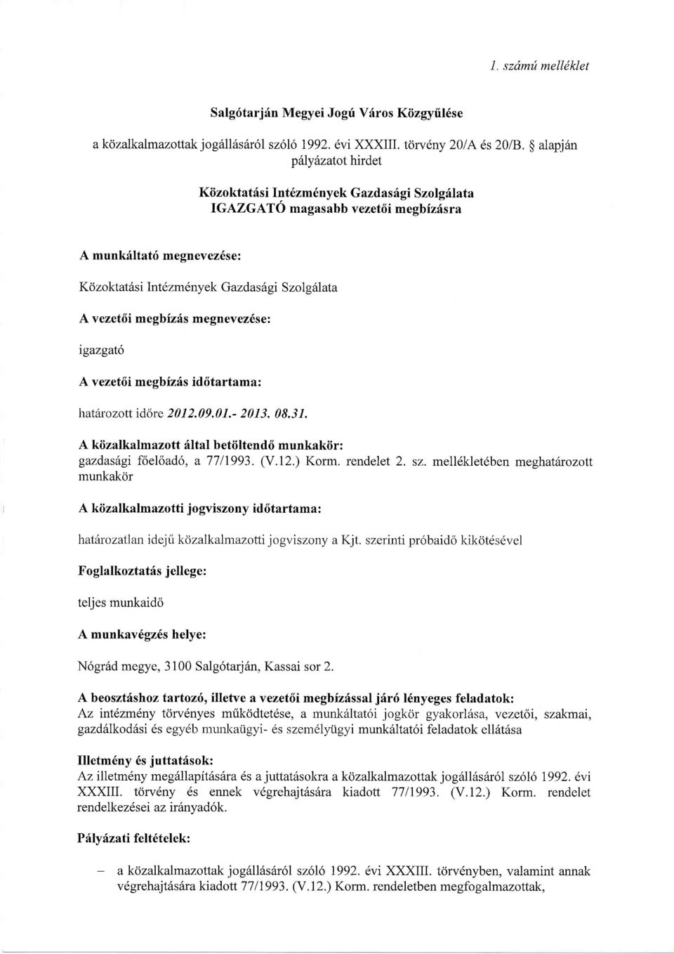 v ezetfi me gbizris me gnevez6se : igazgato A v ezet6i megbizfs iddtartama: hatttrozott rdore 2 0 I 2. 09. 0 1.- 2 0 I 3. 0 8. 3 1.