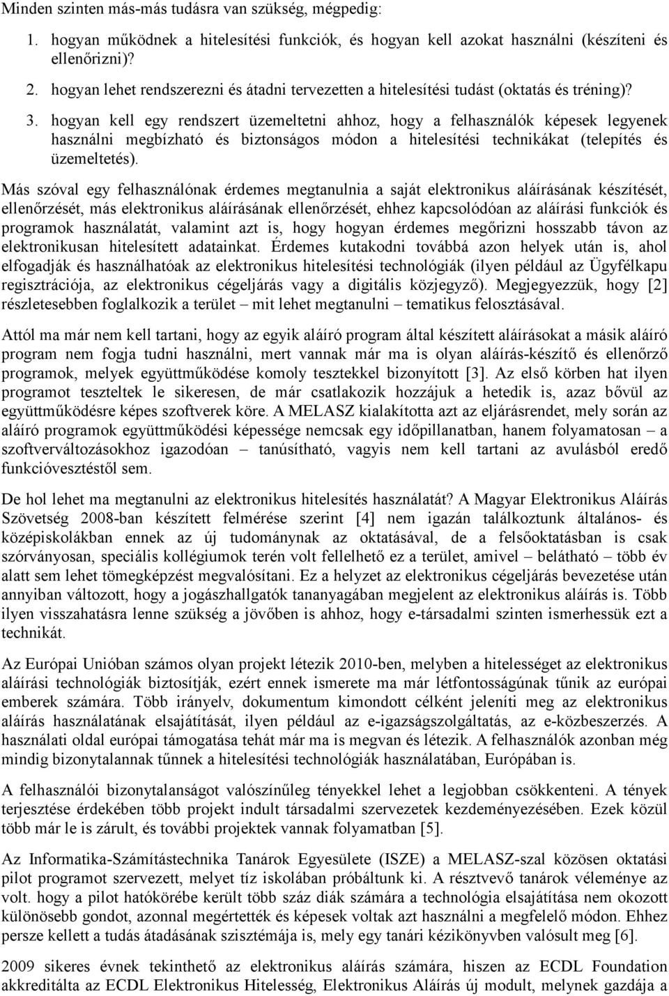 hogyan kell egy rendszert üzemeltetni ahhoz, hogy a felhasználók képesek legyenek használni megbízható és biztonságos módon a hitelesítési technikákat (telepítés és üzemeltetés).