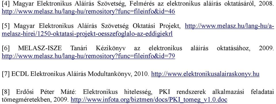 hu/lang-hu/amelasz-hirei/1250-oktatasi-projekt-oesszefoglalo-az-eddigiekrl [6] MELASZ-ISZE Tanári Kézikönyv az elektronikus aláírás oktatásához, 2009. http://www.melasz.hu/lang-hu/remository?