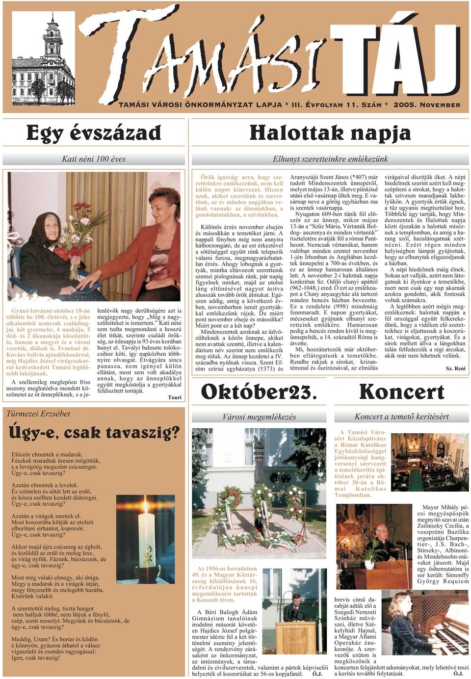 Kovács Szilvia ajándékkosárral, míg Hajdics József virágcsokorral kedveskedett Tamási legidõsebb lakójának.