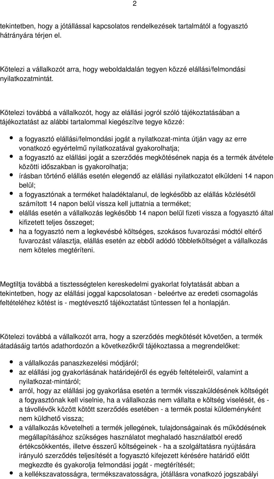 Kötelezi továbbá a vállalkozót, hogy az elállási jogról szóló tájékoztatásában a tájékoztatást az alábbi tartalommal kiegészítve tegye közzé: a fogyasztó elállási/felmondási jogát a nyilatkozat-minta