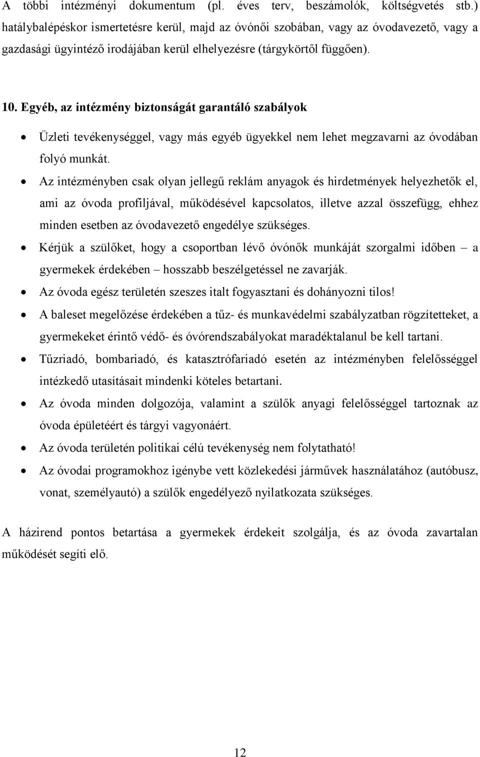 Egyéb, az intézmény biztonságát garantáló szabályok Üzleti tevékenységgel, vagy más egyéb ügyekkel nem lehet megzavarni az óvodában folyó munkát.