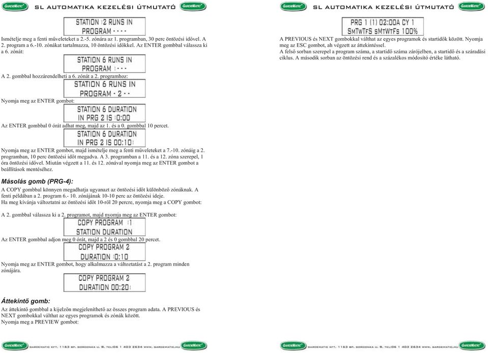 A fels sorban szerepel a program száma, a startid száma zárójelben, a startid és a száradási ciklus. A második sorban az öntözési rend és a százalékos módosító értéke látható. A 2.