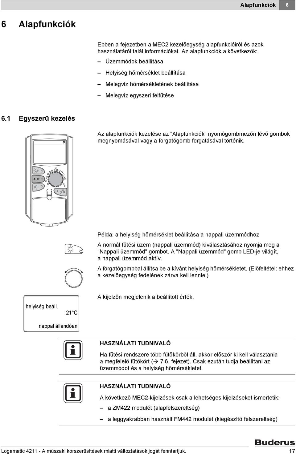 1 Egyszerű kezelés Az alapfunkciók kezelése az "Alapfunkciók" nyomógombmezőn lévő gombok megnyomásával vagy a forgatógomb forgatásával történik.