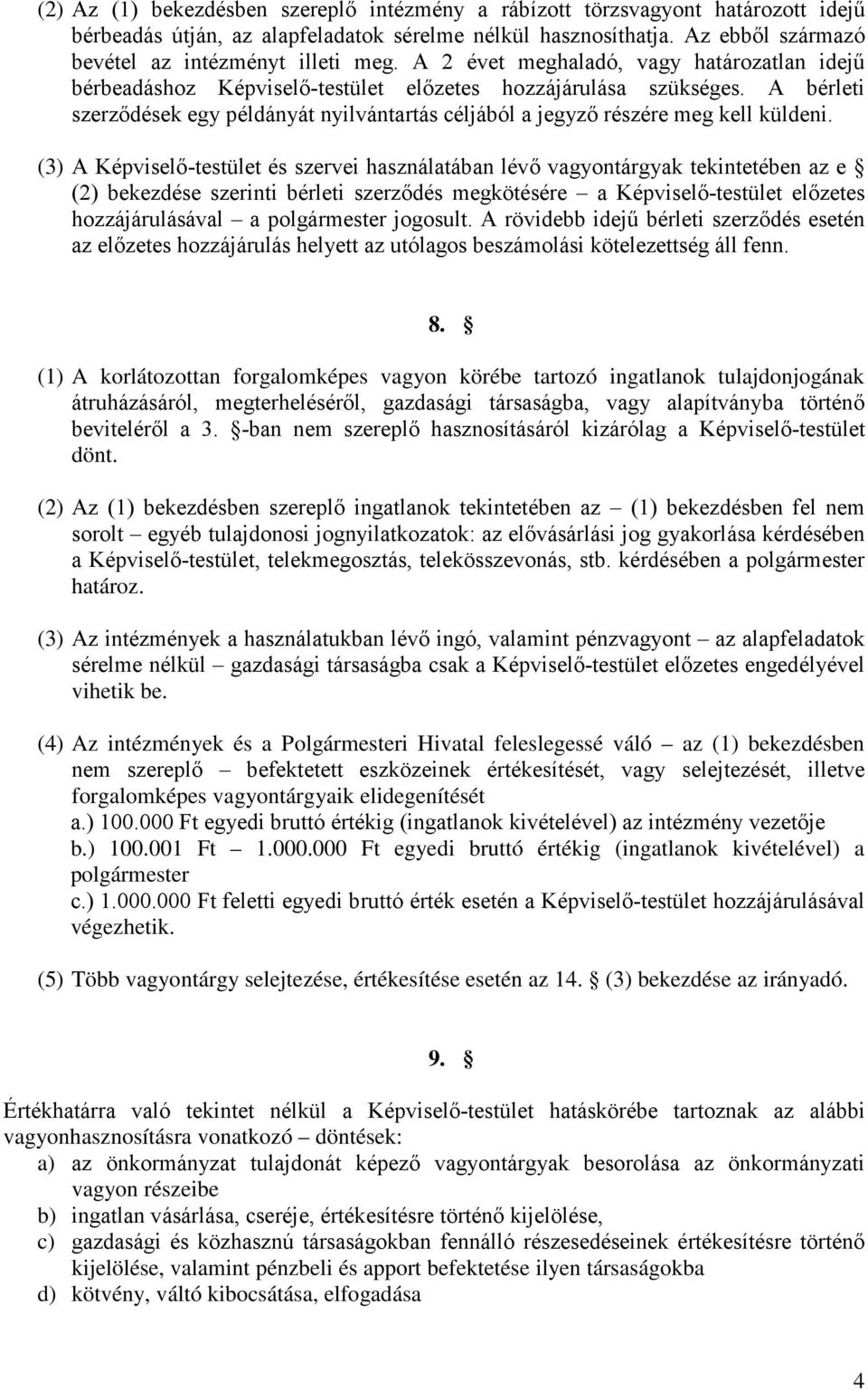 A bérleti szerződések egy példányát nyilvántartás céljából a jegyző részére meg kell küldeni.