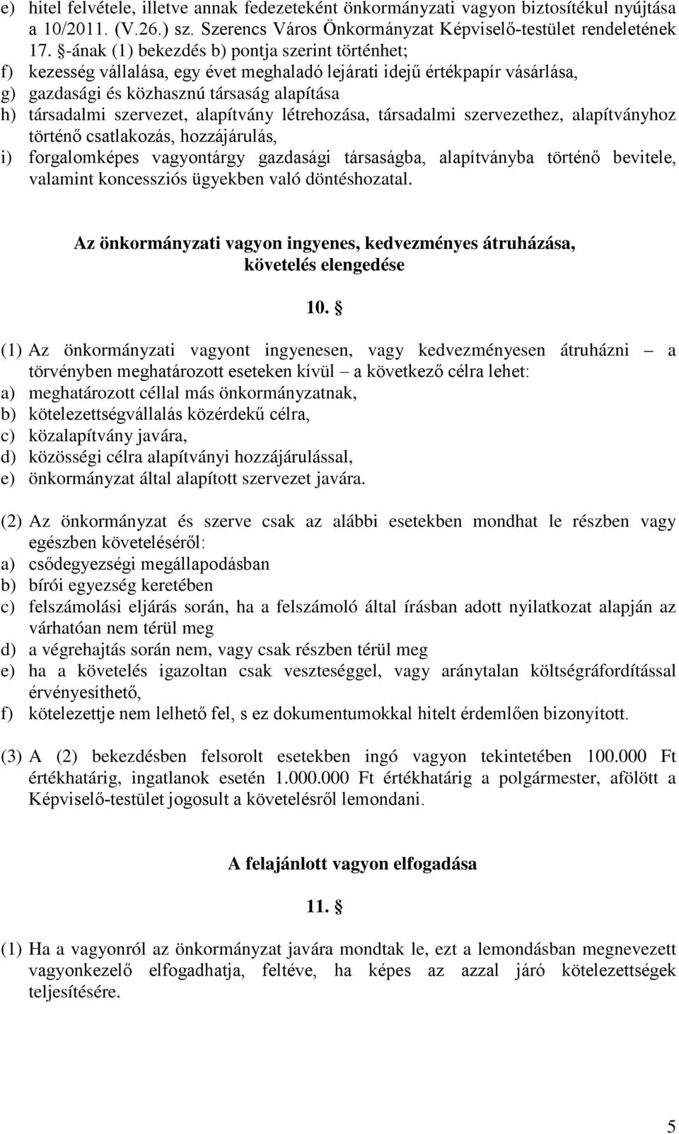 alapítvány létrehozása, társadalmi szervezethez, alapítványhoz történő csatlakozás, hozzájárulás, i) forgalomképes vagyontárgy gazdasági társaságba, alapítványba történő bevitele, valamint