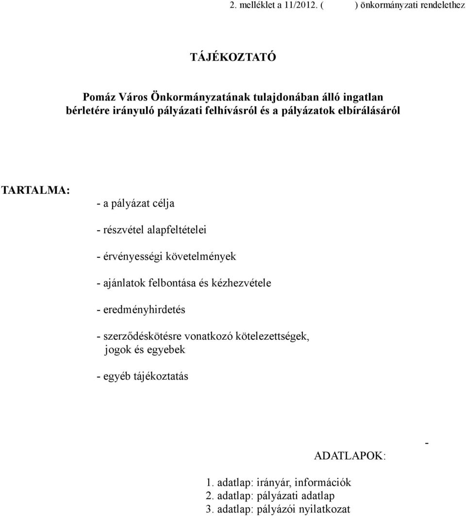 felhívásról és a pályázatok elbírálásáról TARTALMA: - a pályázat célja - részvétel alapfeltételei - érvényességi követelmények -