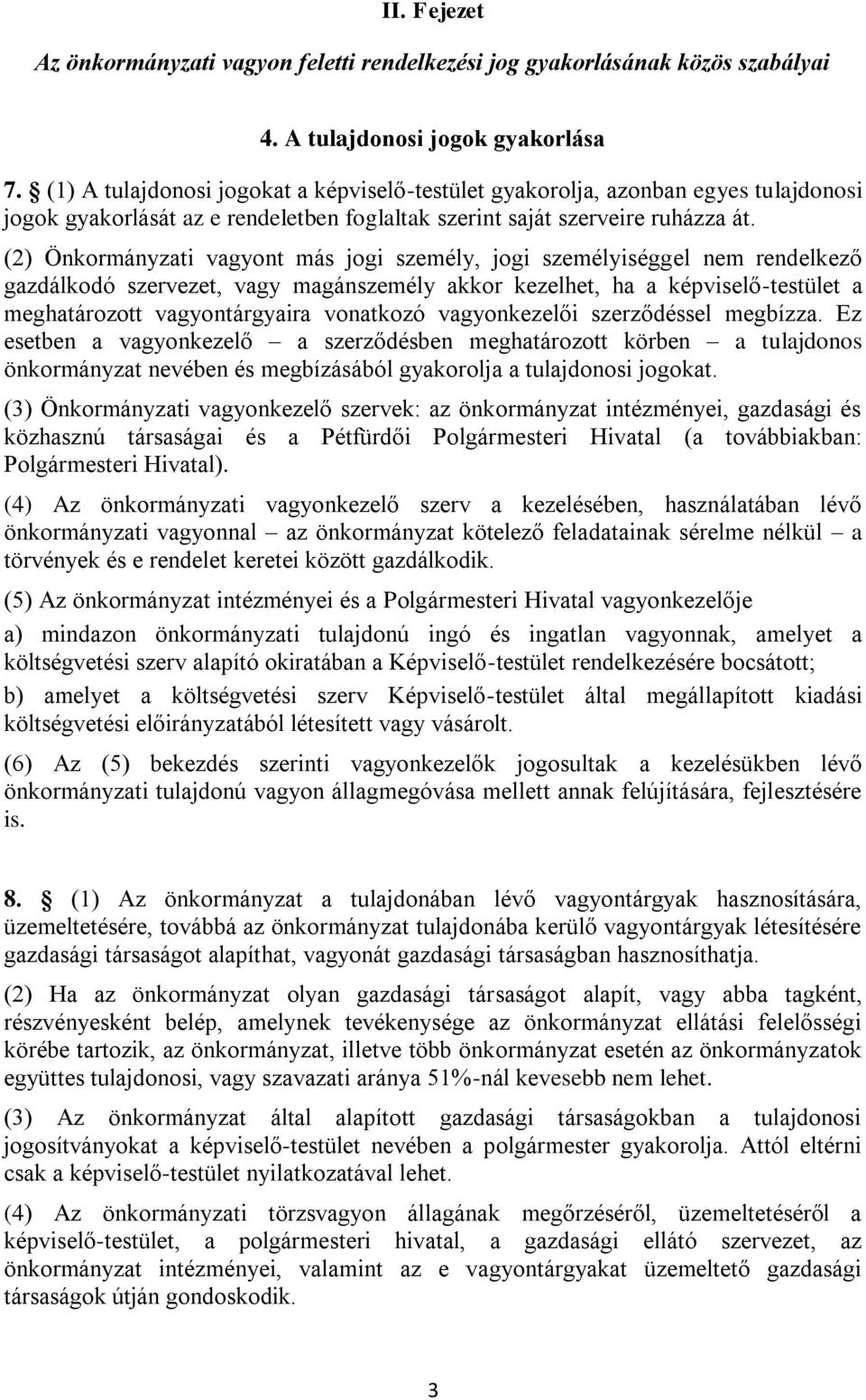 (2) Önkormányzati vagyont más jogi személy, jogi személyiséggel nem rendelkező gazdálkodó szervezet, vagy magánszemély akkor kezelhet, ha a képviselő-testület a meghatározott vagyontárgyaira