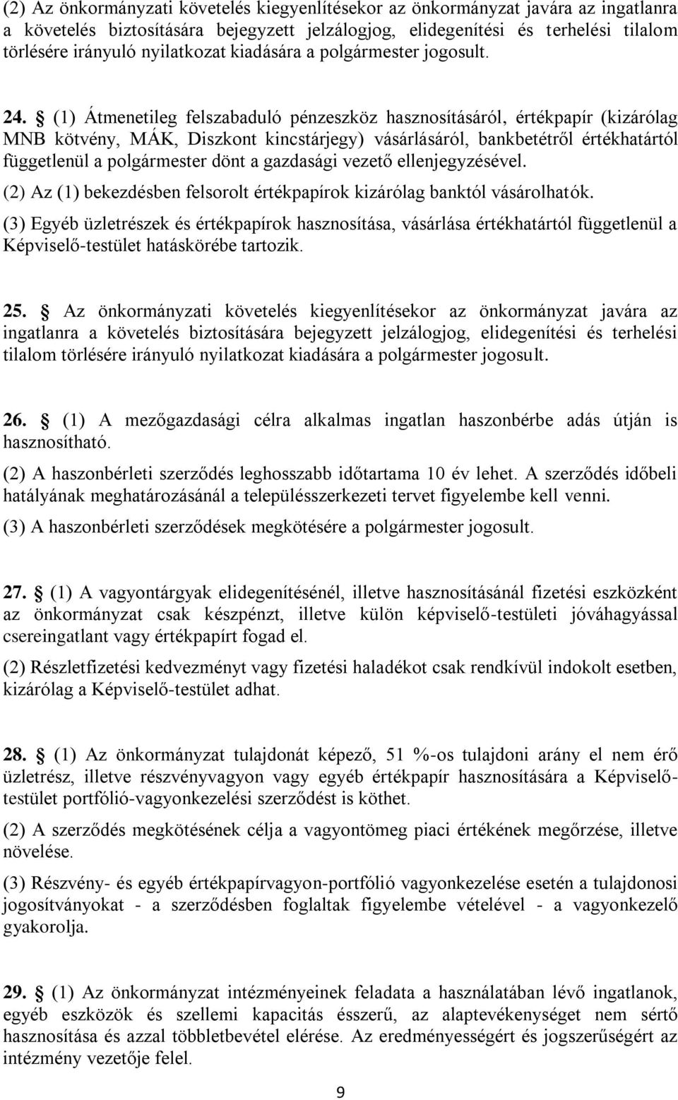 (1) Átmenetileg felszabaduló pénzeszköz hasznosításáról, értékpapír (kizárólag MNB kötvény, MÁK, Diszkont kincstárjegy) vásárlásáról, bankbetétről értékhatártól függetlenül a polgármester dönt a