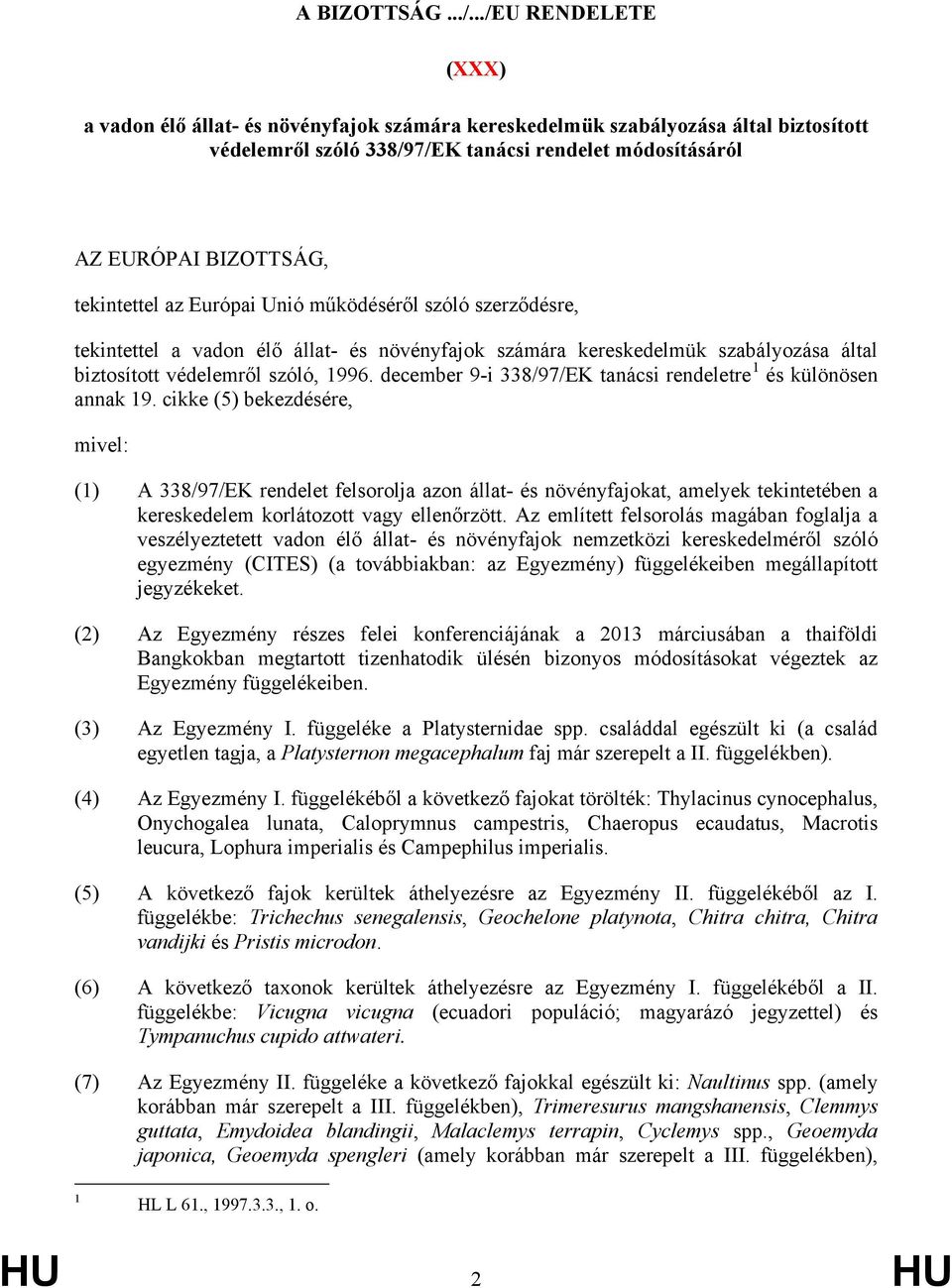 tekintettel az Európai Unió működéséről szóló szerződésre, tekintettel a vadon élő állat- és növényfajok számára kereskedelmük szabályozása által biztosított védelemről szóló, 1996.