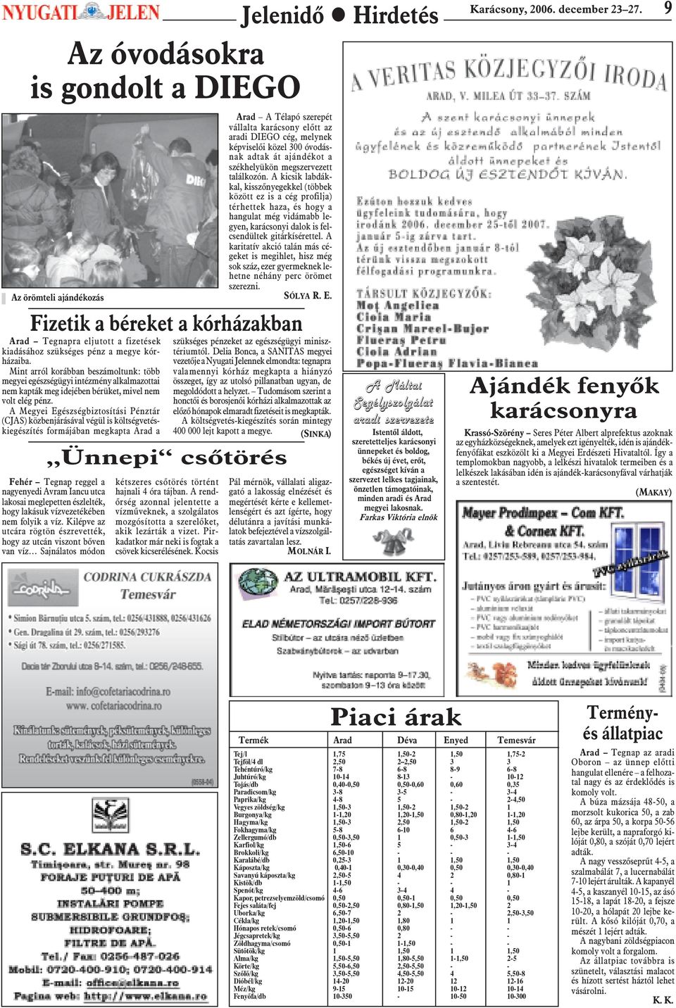 A kicsik labdákkal, kisszõnyegekkel (többek között ez is a cég profilja) térhettek haza, és hogy a hangulat még vidámabb legyen, karácsonyi dalok is felcsendültek gitárkísérettel.