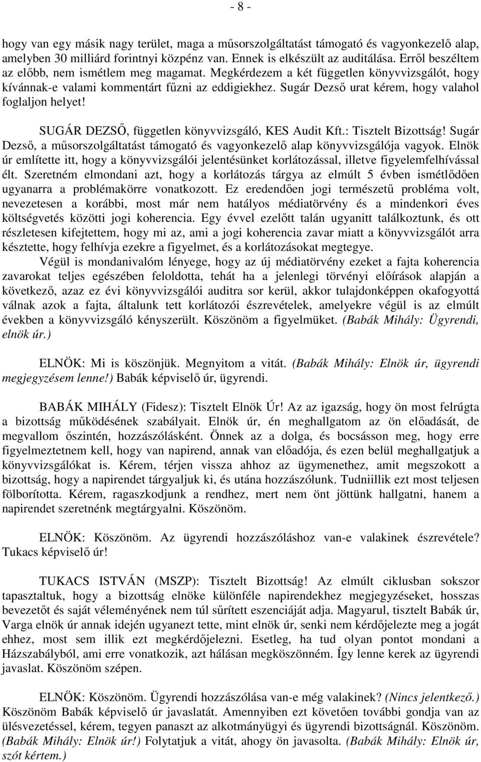 Sugár Dezső urat kérem, hogy valahol foglaljon helyet! SUGÁR DEZSŐ, független könyvvizsgáló, KES Audit Kft.: Tisztelt Bizottság!