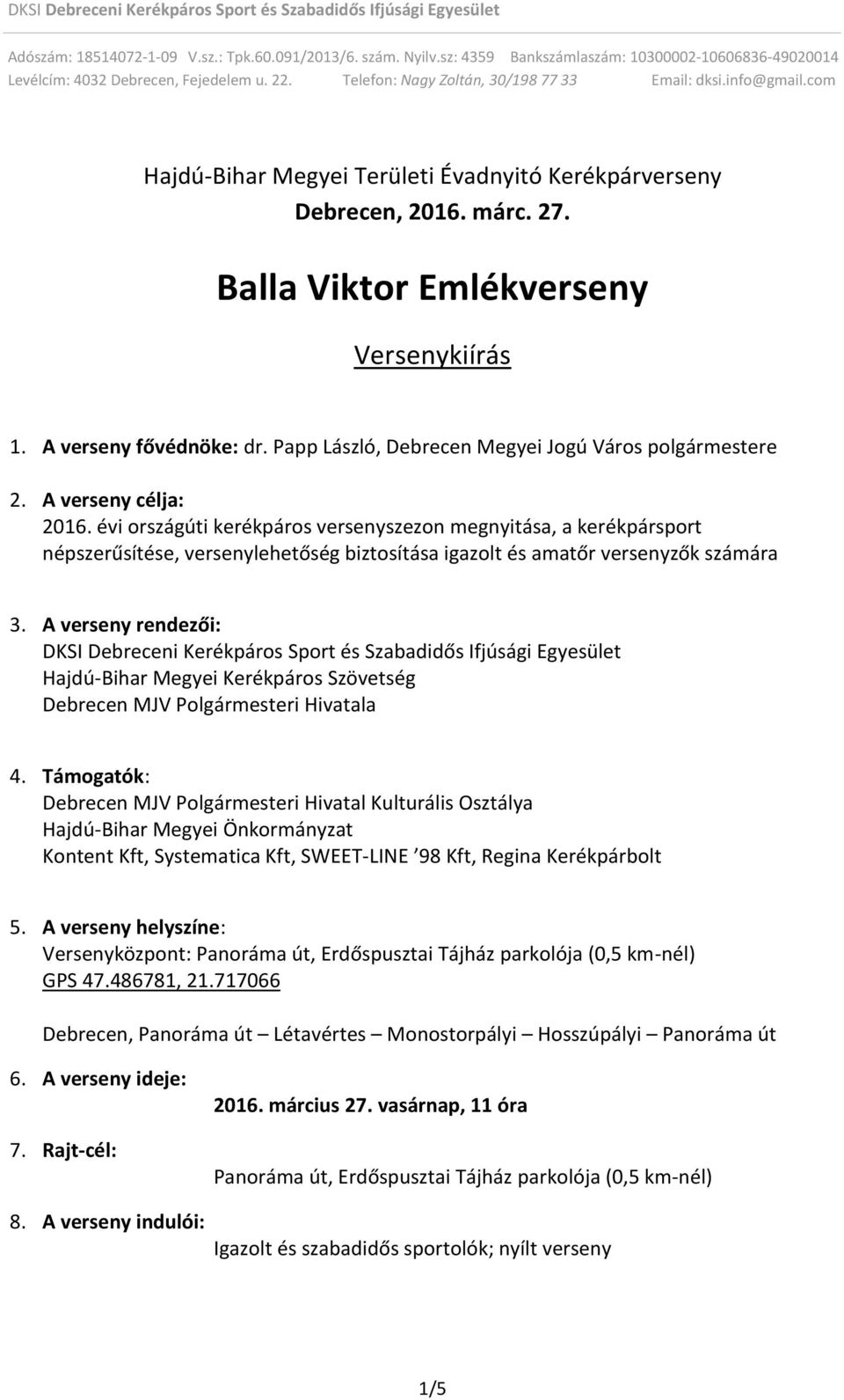 évi országúti kerékpáros versenyszezon megnyitása, a kerékpársport népszerűsítése, versenylehetőség biztosítása igazolt és amatőr versenyzők számára 3.