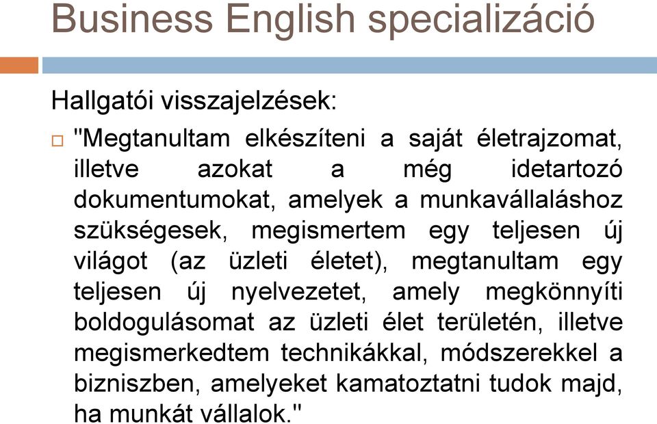 életet), megtanultam egy teljesen új nyelvezetet, amely megkönnyíti boldogulásomat az üzleti élet területén,