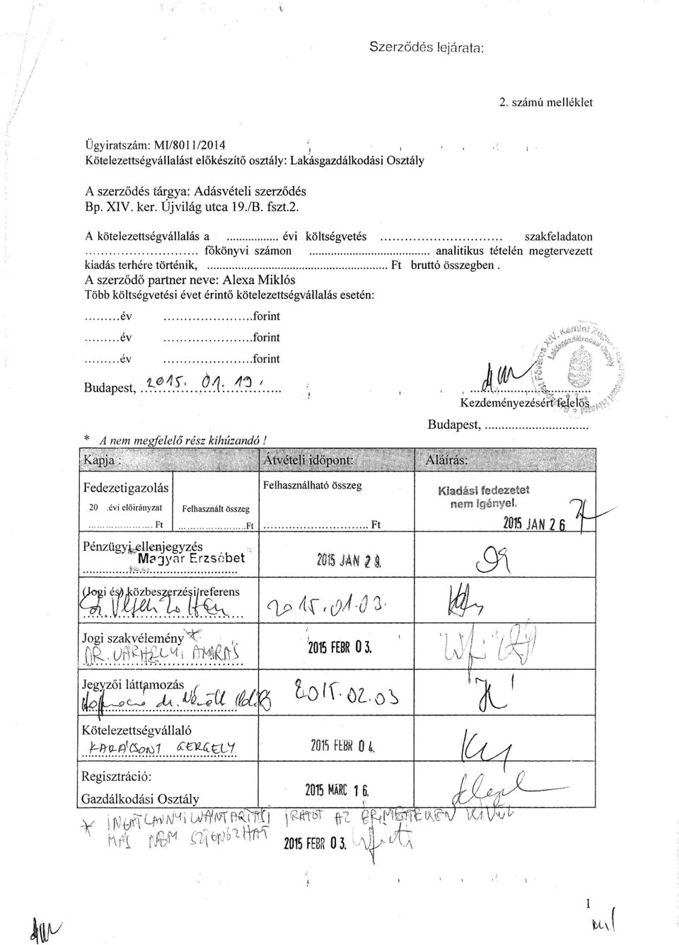 A szerződő partner neve: Több költségvetési évet érintő kötelezettségvállalás esetén:.ev.év.év.forint.forint.forint Budapest,.,S^:...M:.:P.. * A nem megfelelő rész kihúzandó!