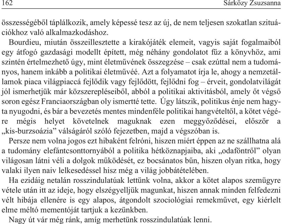 életmûvének összegzése csak ezúttal nem a tudományos, hanem inkább a politikai életmûvéé.