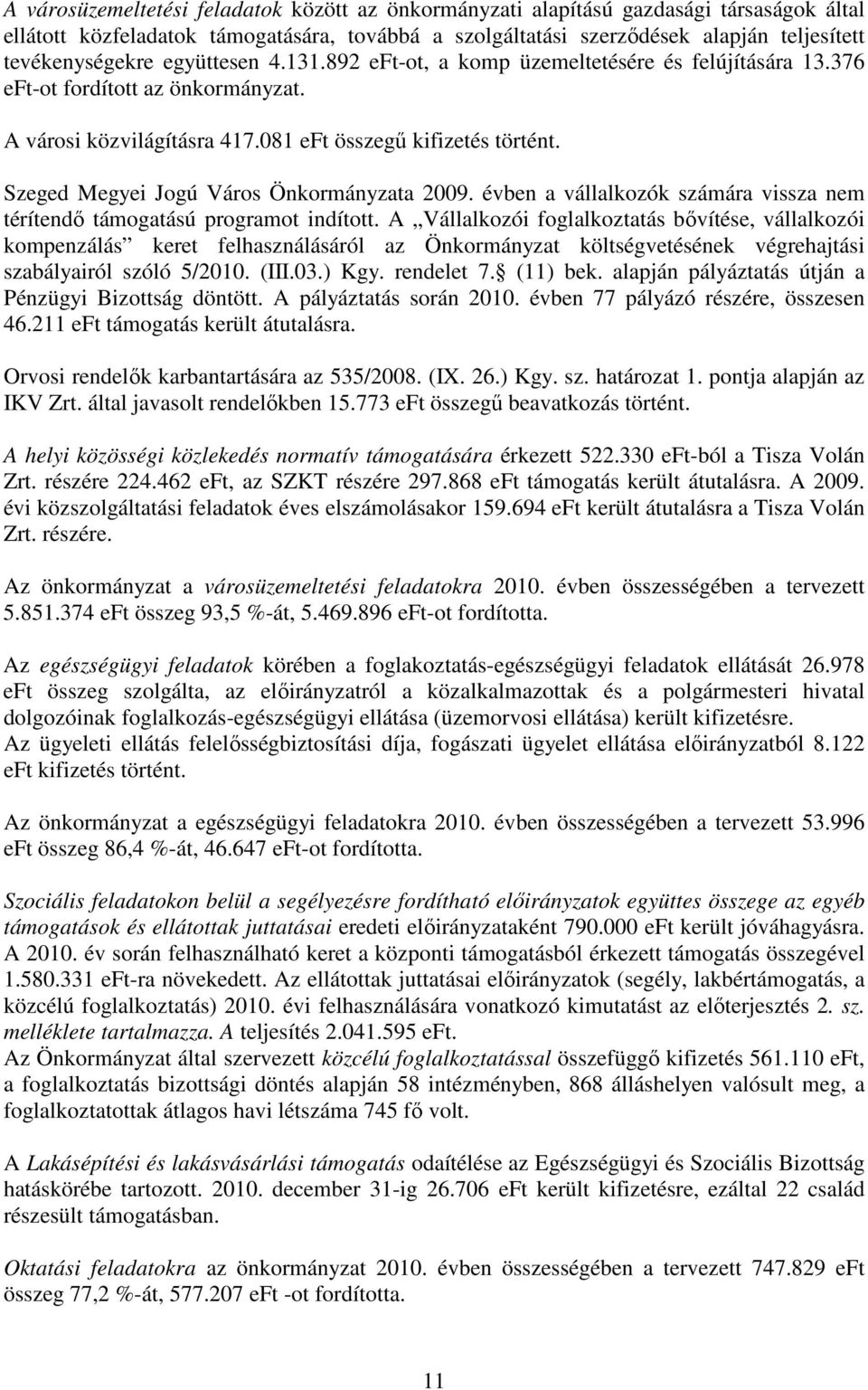 Szeged Megyei Jogú Város Önkormányzata 2009. évben a vállalkozók számára vissza nem térítendı támogatású programot indított.