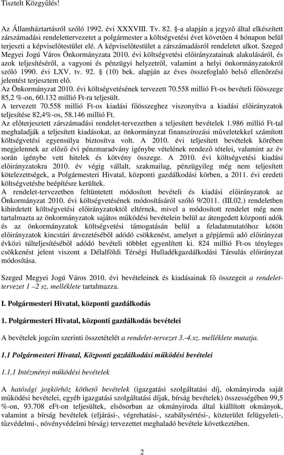 A képviselıtestület a zárszámadásról rendeletet alkot. Szeged Megyei Jogú Város Önkormányzata 2010.