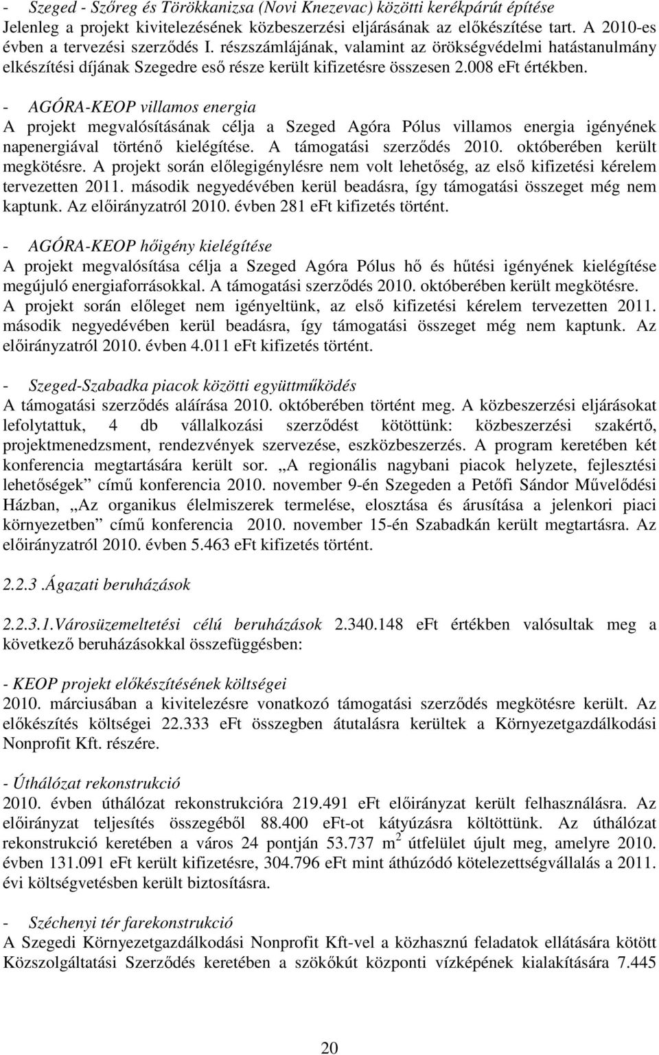 - AGÓRA-KEOP villamos energia A projekt megvalósításának célja a Szeged Agóra Pólus villamos energia igényének napenergiával történı kielégítése. A támogatási szerzıdés 2010.