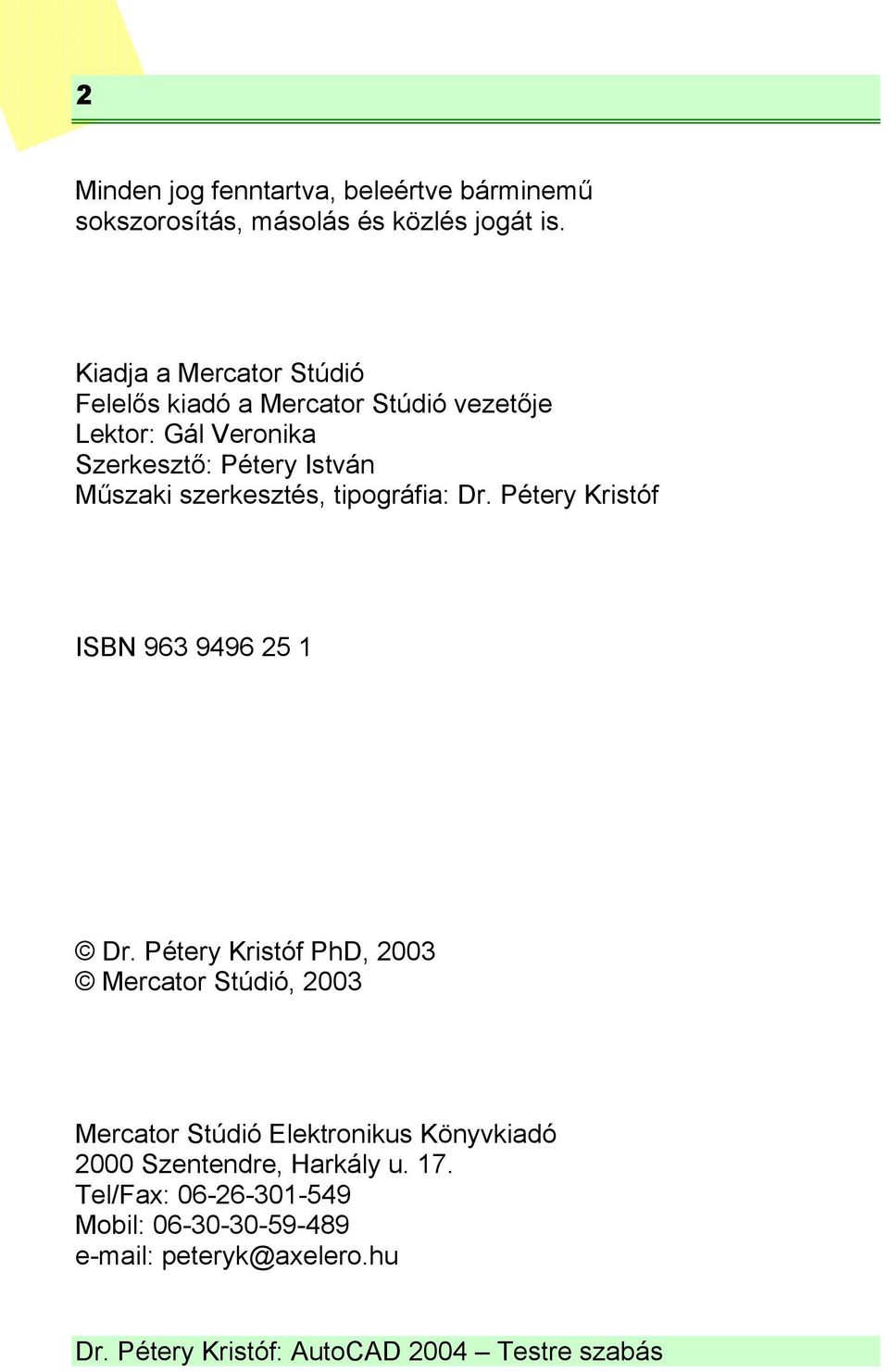 Műszaki szerkesztés, tipográfia: Dr. Pétery Kristóf ISBN 963 9496 25 1 Dr.
