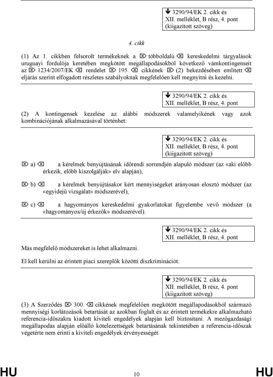 cikkének (2) bekezdésében említett eljárás szerint elfogadott részletes szabályoknak megfelelően kell megnyitni és kezelni. XII. melléklet, B rész, 4.