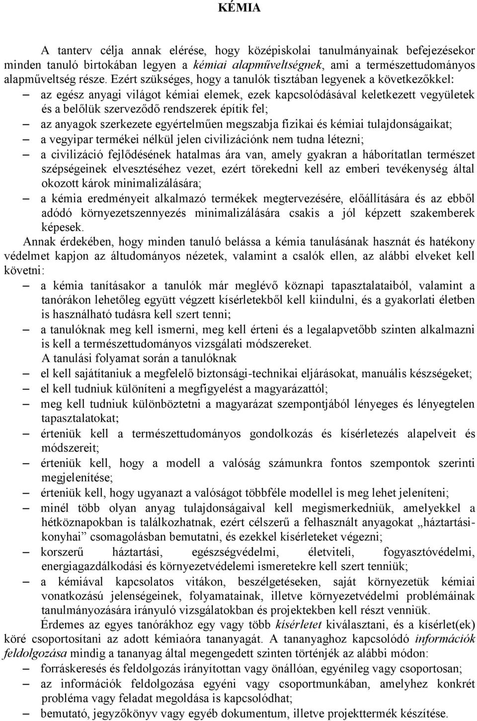 az anyagok szerkezete egyértelműen megszabja fizikai és kémiai tulajdonságaikat; a vegyipar termékei nélkül jelen civilizációnk nem tudna létezni; a civilizáció fejlődésének hatalmas ára van, amely