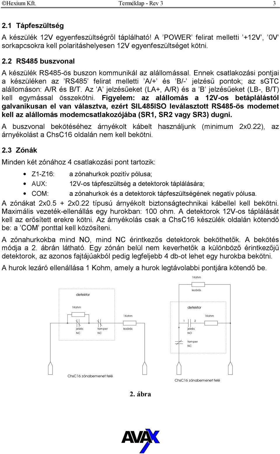 Az A jelzésűeket (LA, A/R) és a B jelzésűeket (LB-, B/T) kell egymással összekötni.