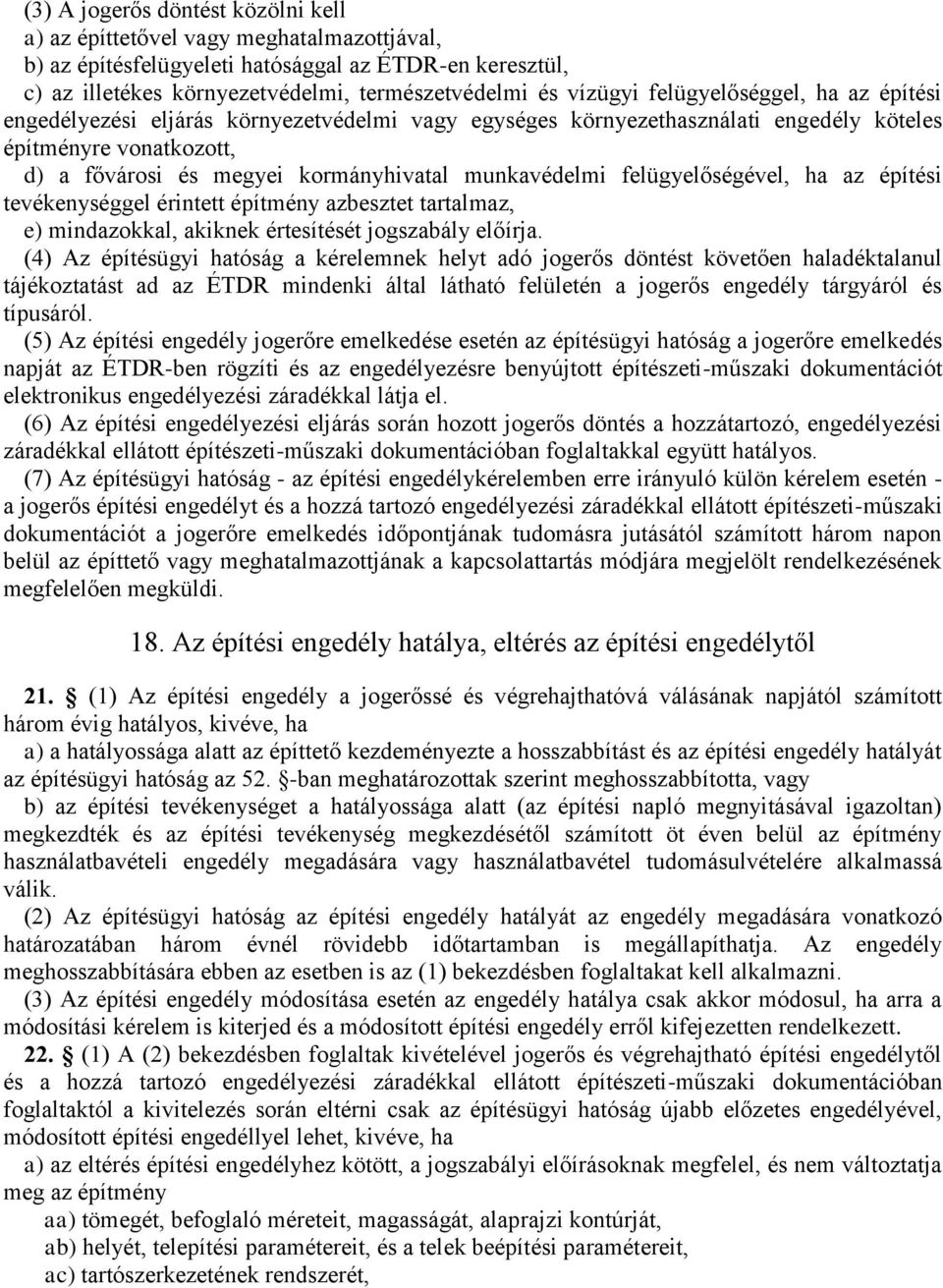 felügyelőségével, ha az építési tevékenységgel érintett építmény azbesztet tartalmaz, e) mindazokkal, akiknek értesítését jogszabály előírja.