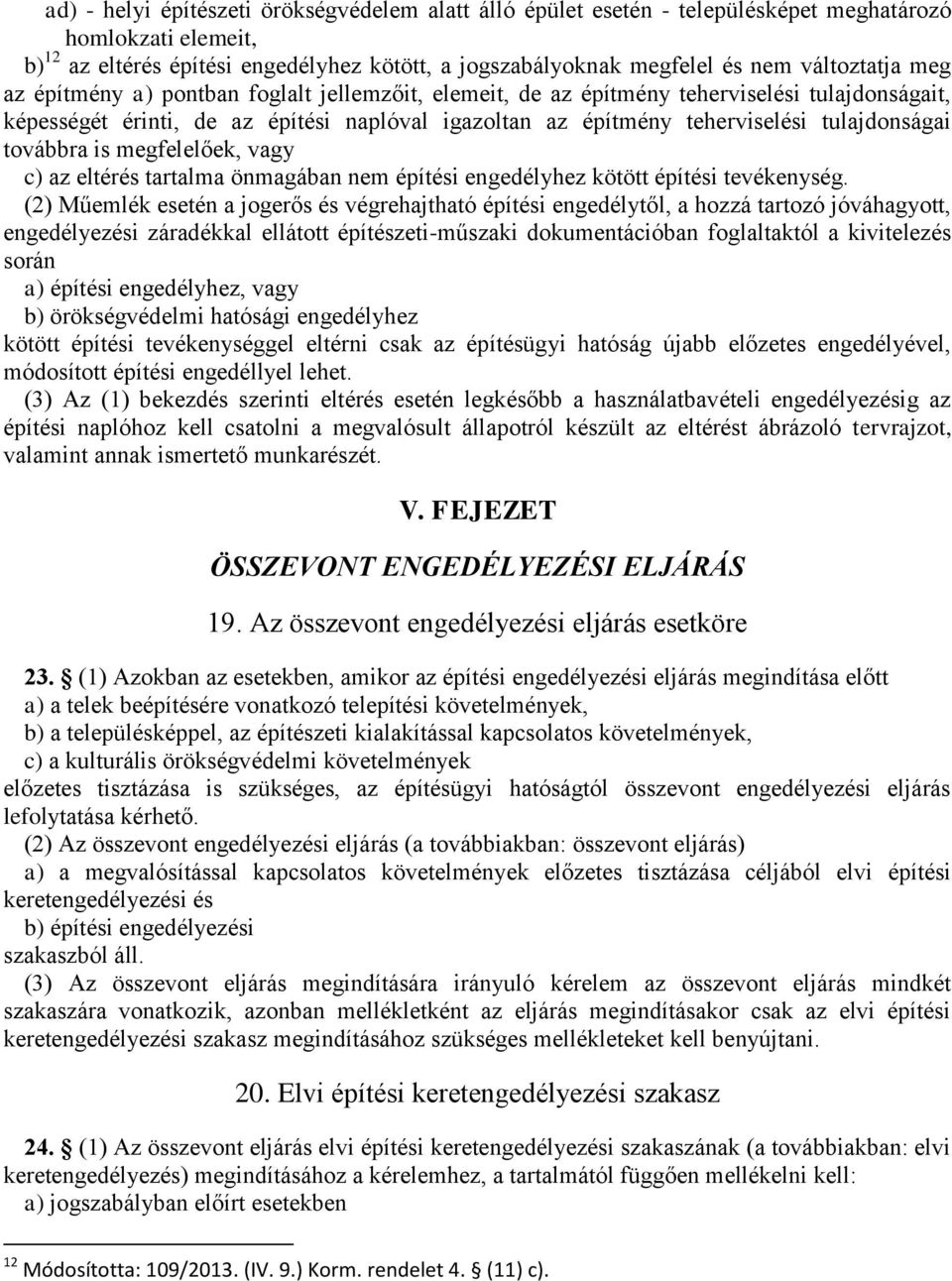 tulajdonságai továbbra is megfelelőek, vagy c) az eltérés tartalma önmagában nem építési engedélyhez kötött építési tevékenység.