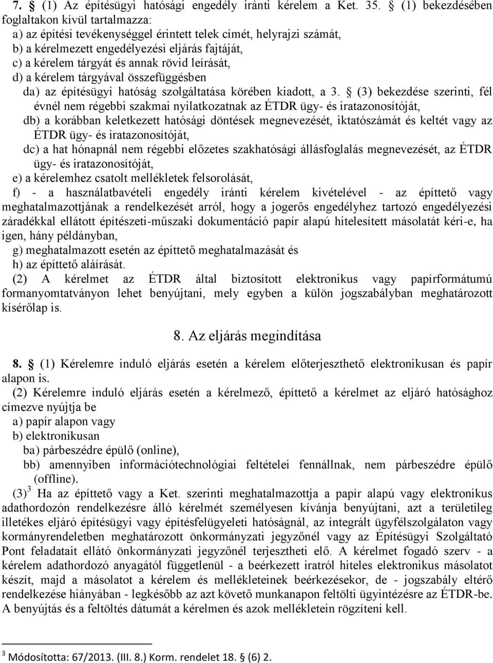 rövid leírását, d) a kérelem tárgyával összefüggésben da) az építésügyi hatóság szolgáltatása körében kiadott, a 3.