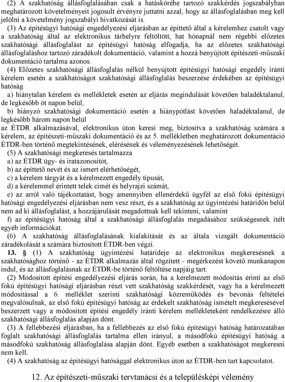 (3) Az építésügyi hatósági engedélyezési eljárásban az építtető által a kérelemhez csatolt vagy a szakhatóság által az elektronikus tárhelyre feltöltött, hat hónapnál nem régebbi előzetes