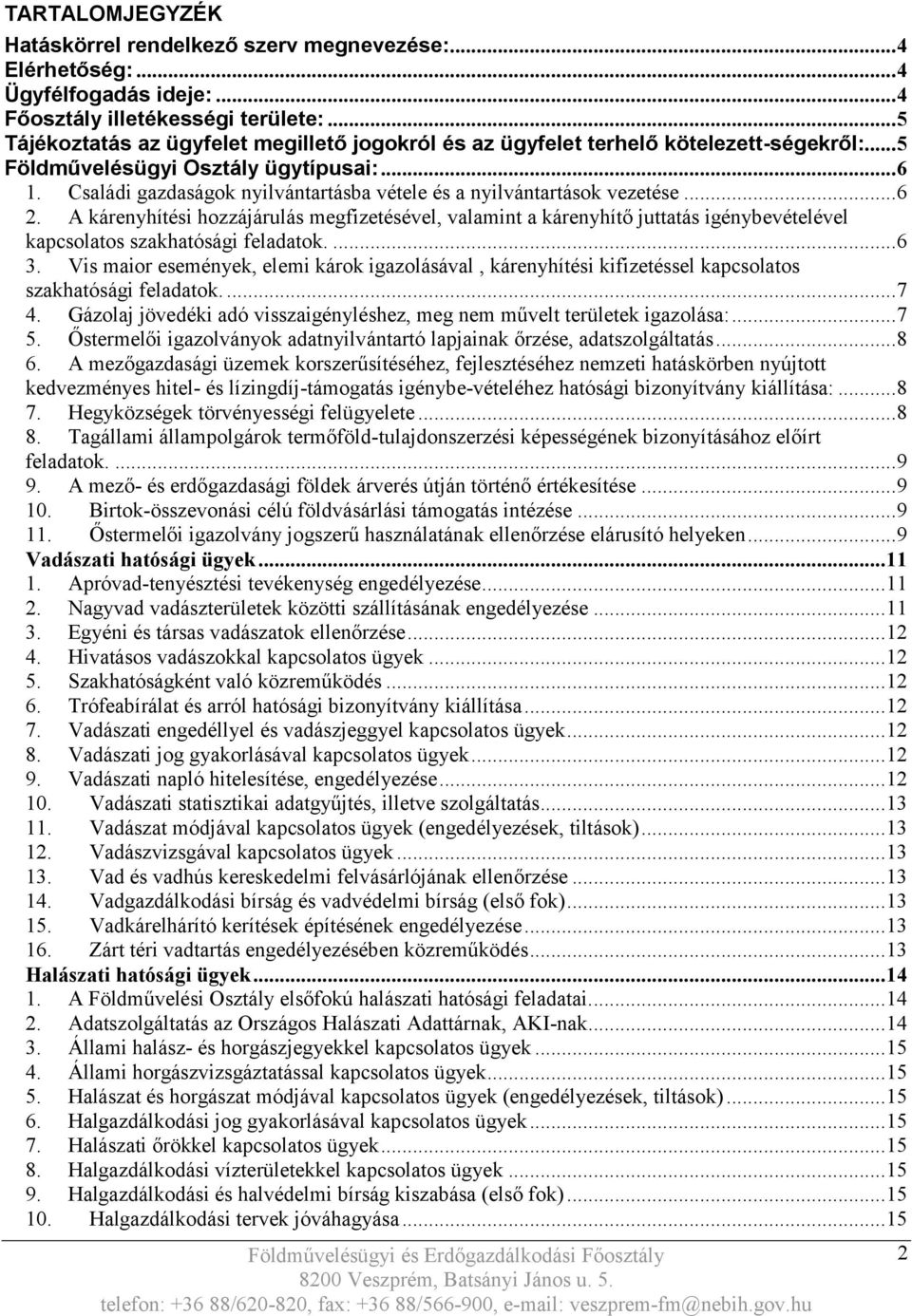 Családi gazdaságok nyilvántartásba vétele és a nyilvántartások vezetése... 6 2.