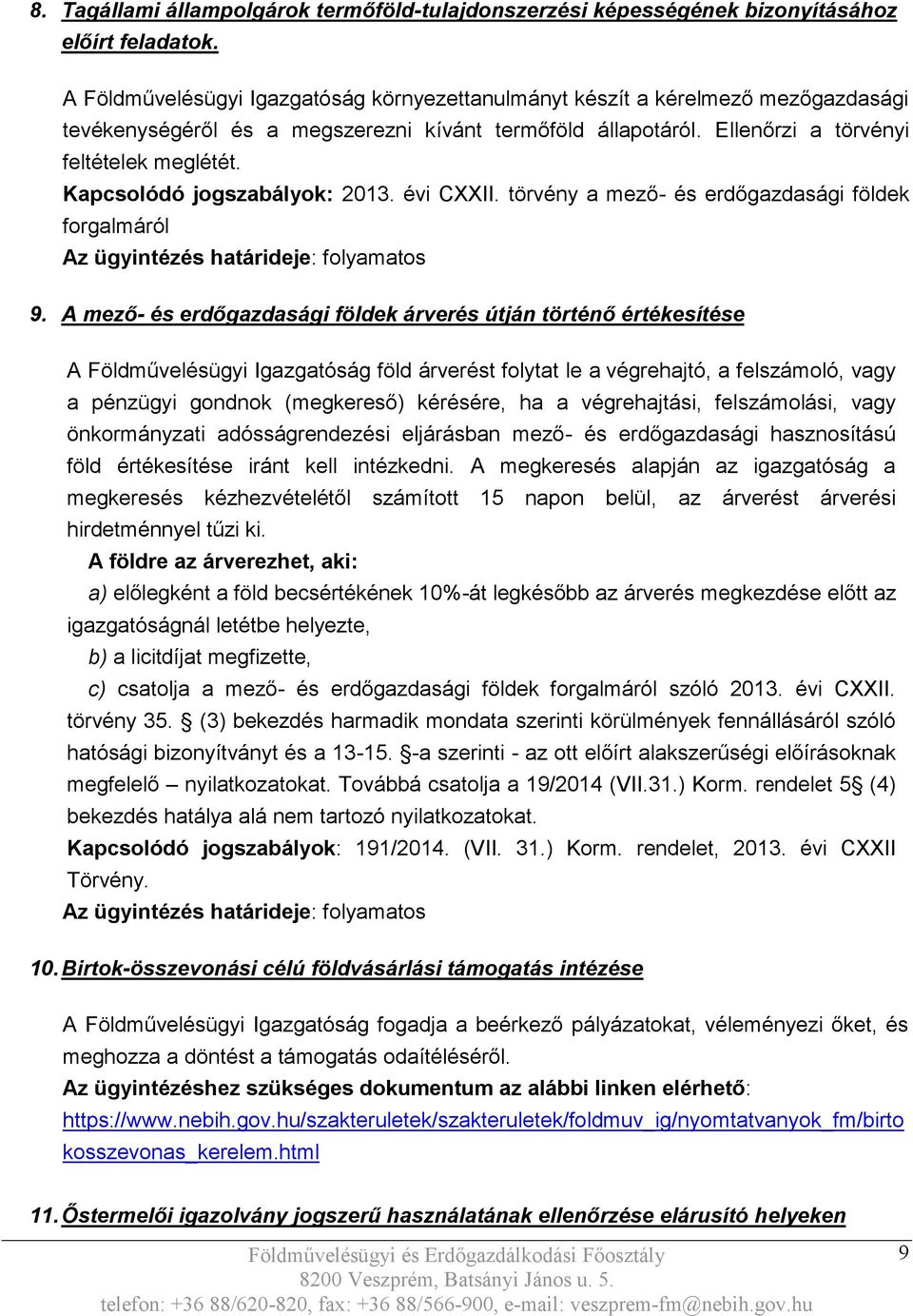 Kapcsolódó jogszabályok: 2013. évi CXXII. törvény a mező- és erdőgazdasági földek forgalmáról Az ügyintézés határideje: folyamatos 9.