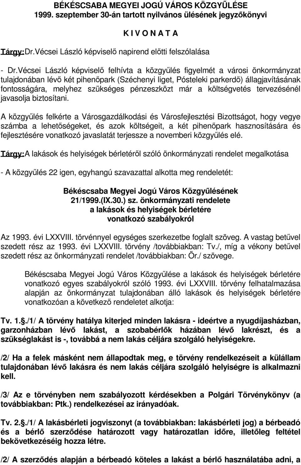 pénzeszközt már a költségvetés tervezésénél javasolja biztosítani.