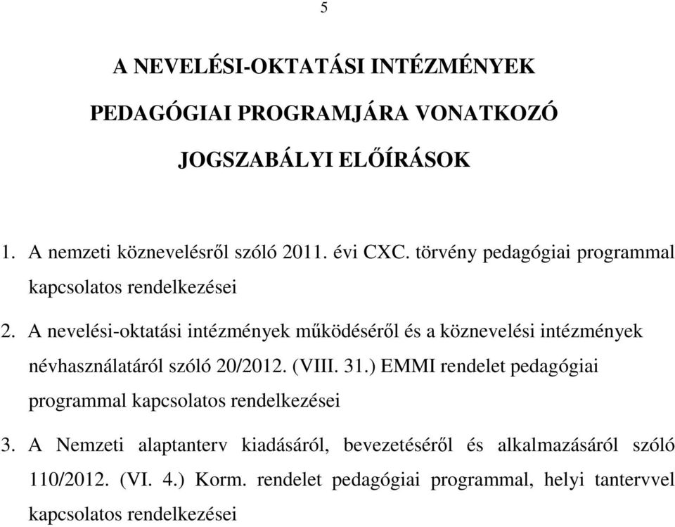 A nevelési-oktatási intézmények működéséről és a köznevelési intézmények névhasználatáról szóló 20/2012. (VIII. 31.