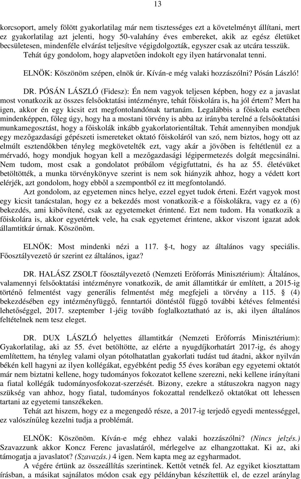 Kíván-e még valaki hozzászólni? Pósán László! DR.
