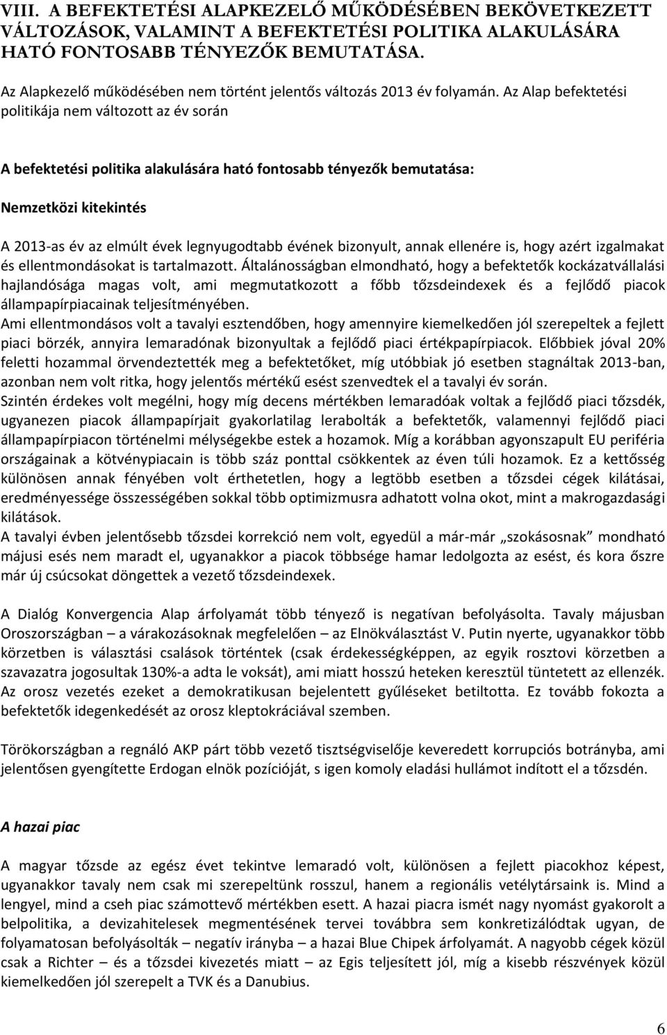 Az Alap befektetési politikája nem változott az év során A befektetési politika alakulására ható fontosabb tényezők bemutatása: Nemzetközi kitekintés A 2013-as év az elmúlt évek legnyugodtabb évének