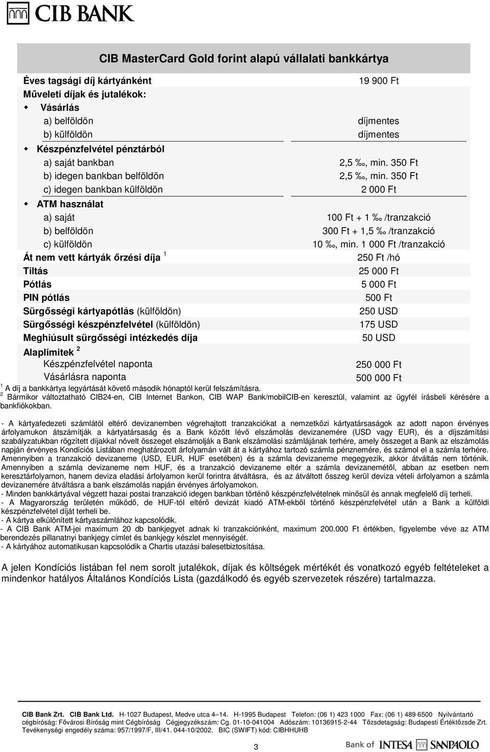 1 000 Ft /tranzakció 250 Ft /hó 2 - A Magyarország területén mőködı, de HUF-tól