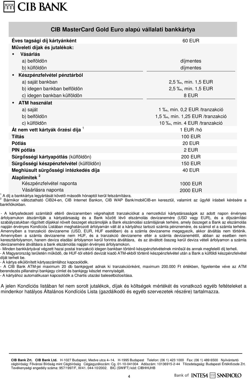 0,2 EUR /tranzakció 1,5, min. 1,25 EUR /tranzakció 10, min.